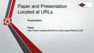 Paper and Presentation
Located at URLs
Paper
http://www.ncpeapublications.org/images/Mason2.pdf
Presentation
http://www.slideshare.net/dianemason/ncpea-final-8713-24951400
 