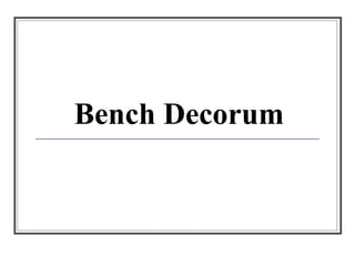 Bench Decorum 