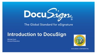 DOCUSIGN CONFIDENTIAL
Michael Hunt
Account Executive
Introduction to DocuSign
 