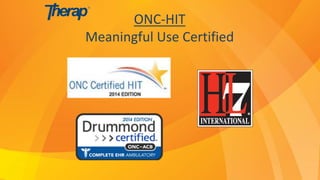 ONC-HIT
Meaningful Use Certified
 
