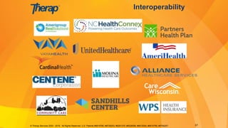 Interoperability
© Therap Services 2003 - 2018. All Rights Reserved. U.S. Patents #8819785, #8739253, #8281370, #8528056, #8613054, #8615790, #9794257. 37
 
