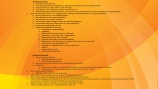 Preparing For a Demo
 Have them come to your site.
 How many people do they bring? What are their roles? Will they be part of your implementation?
 One hour demos are useless. Don’t cut the time short.
 Is the vendor on time, organized, and have an agenda for you?
 Does the vendor give you honest answers? (i.e., we don’t do that and here is why, not “we can address that in implementation)
o Make sure the vendor wants to know your goals, plans, challenges and timeline before you start setting up demos.
 Will the vendor visit your site before the demo?
 How extensive are the pre-demo interviews?
 Does the vendor ask the right questions?
 Did the vendor request the right people in the pre-demo interviews?
 Did the vendor listen, or did they use that as a sales opportunity?
 Do you have to explain IRIS, PCP, etc?
 Expect to see-Depending on BH or IDD
 Intake process and demographics
 Scheduling
 Mobile and disconnected solutions, if applicable
 Assessments -> Treatment Plans – Progress Notes
 Medical (medications, MAR, vital signs)
 Signature routing, alerts, case load management
 Billing process – how many steps can it save me? Will I need more or less staff?
 End of month – how easy/difficult is it?
 Reporting – do I see what I need to run my organization?
 Analytics
 Implementation Process
 Infrastructure requirements
Pricing and Contracting
i. Get preliminary pricing early
1. What does agreements cover?
2. Get Multi-year cost estimates
ii. Make sure vendor clearly defines what is included and what is optional
iii. Negotiation
1. Vendors know it is easier to reduce price than add on, be sure you are getting any discounts, best pricing
2. Term of contract – are you sure you want to be with vendor for 3, 5 or 7 years?
a. Communicate and Give feedback
i. Helps the vendor understand how to do better
o Is the product/costing scalable to meet the needs of small/large organizations?
o Will you have to pay for functionality that we don’t need or have any intention to use?
o Is your product packaging customizable so as to meet the needs of different types of service providers or is it more of a “one size fits all” approach? Will we
have to pay for functionality that we don’t need or have any intention to use?
o Support Included, limited or unlimited, on-site, webinars, what does it include?
o Fixed or adjustable, based on Users, Individuals Served, Claims, etc.
 