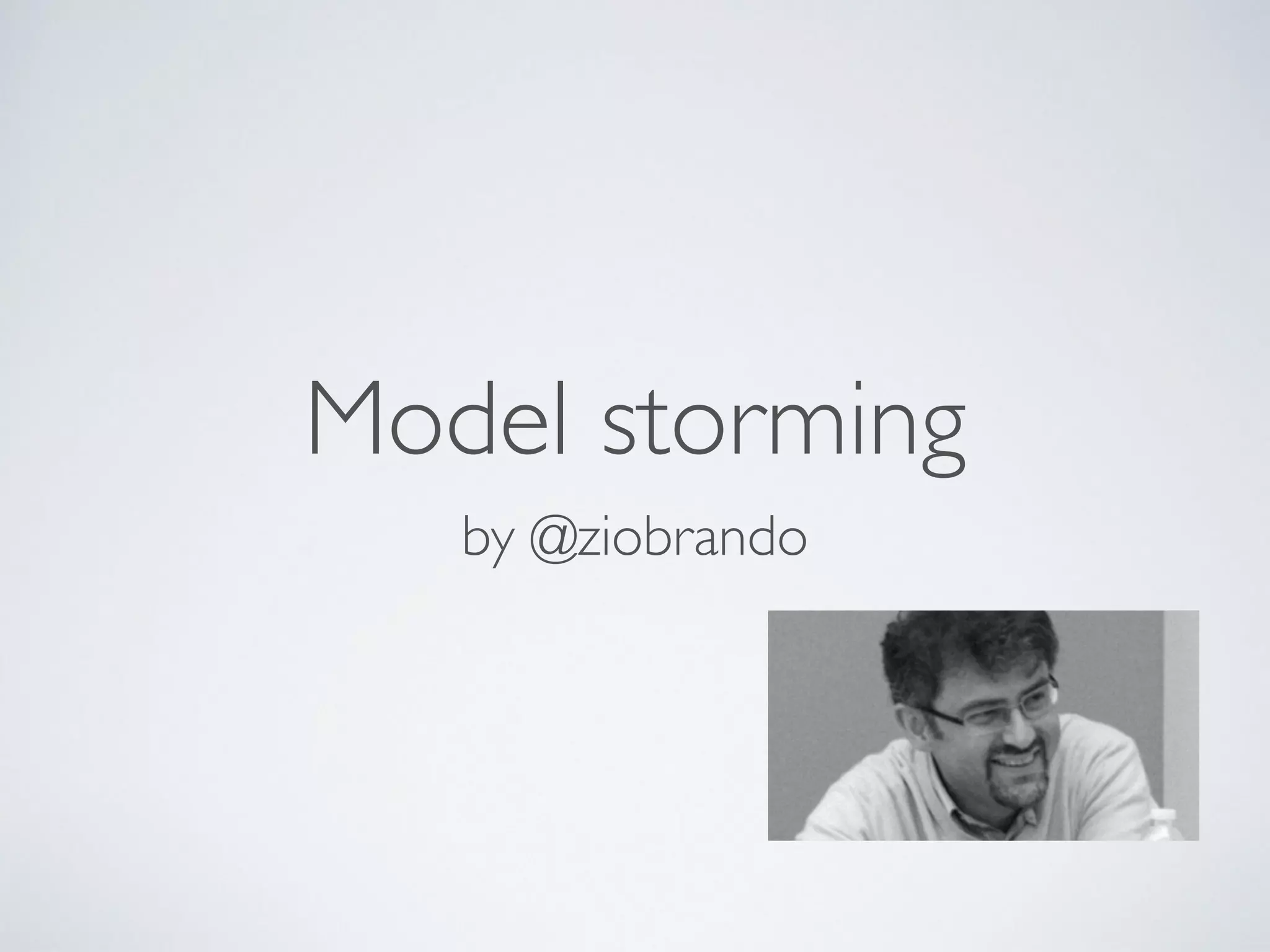 Model storming 
by @ziobrando
 