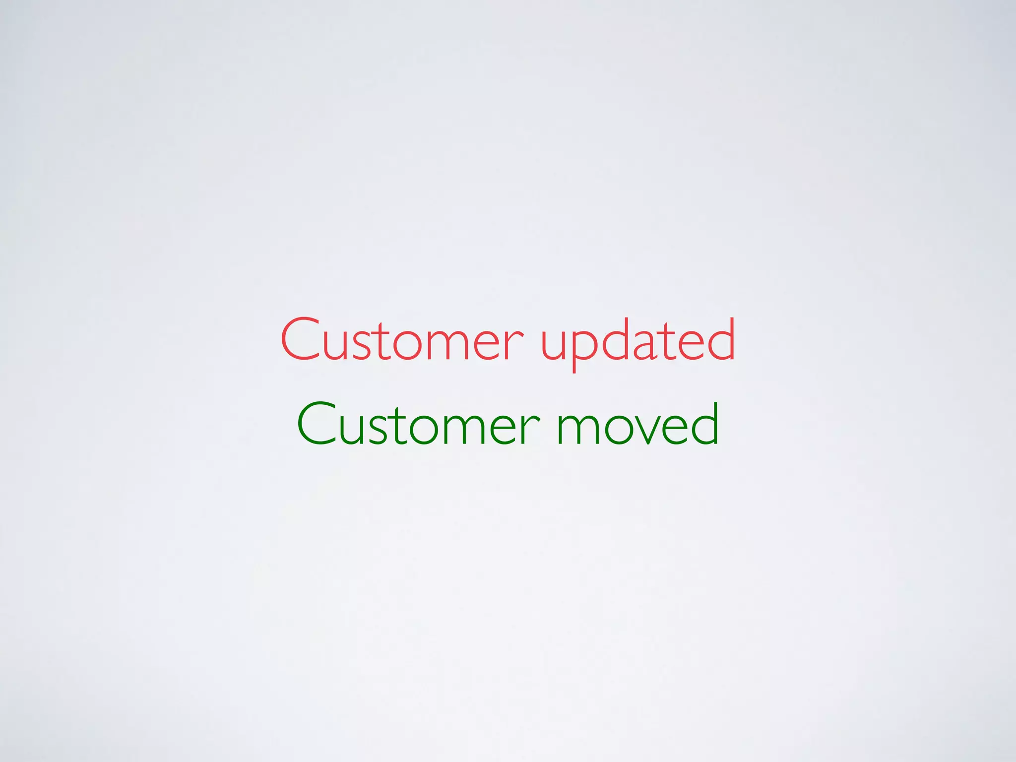 Customer updated 
Customer moved
 