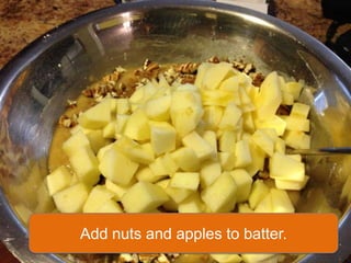 Add nuts and apples to batter.
 