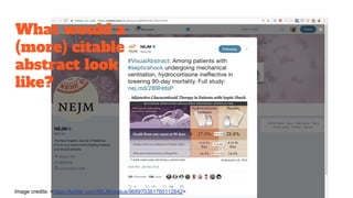 Image credits: <https://twitter.com/NEJM/status/968970361760112642>
What would a
(more) citable
abstract look
like?
 