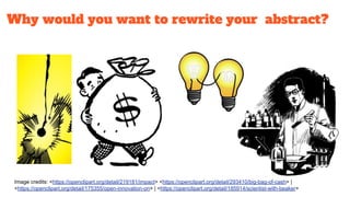 Why would you want to rewrite your abstract?
Image credits: <https://openclipart.org/detail/219181/impact> <https://openclipart.org/detail/293410/big-bag-of-cash> |
<https://openclipart.org/detail/175355/open-innovation-on> | <https://openclipart.org/detail/185914/scientist-with-beaker>
 