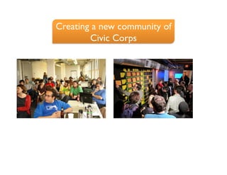 Creating a new community of
        Civic Corps	

 