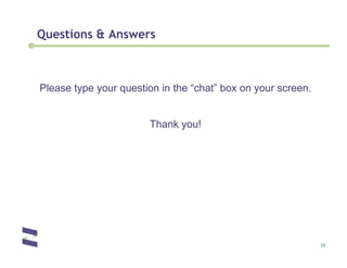Questions & Answers



Please type your question in the “chat” box on your screen.


                       Thank you!




                                                              33
 