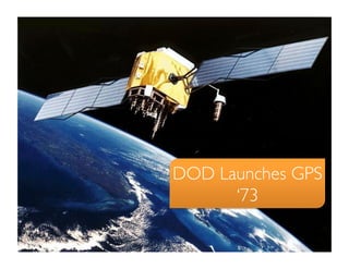 DOD Launches GPS
      ‘73	

 