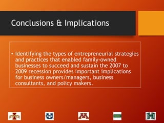 Conclusions & Implications
• Identifying the types of entrepreneurial strategies
and practices that enabled family-owned
b...