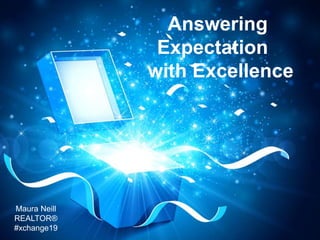 Maura Neill,
REALTOR®
Answering
Expectation
with Excellence
Maura Neill
REALTOR®
#xchange19
 