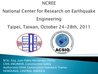M.Sc. Eng. Juan Pablo Hernández Flores
CIVIL ENGINEER, Construction Safety
Authorized OSHA Construction Outreach Trainer
HONDURAS, CENTRAL AMERICA
 