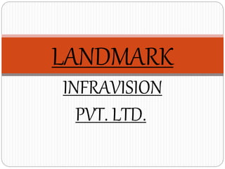 LANDMARK
INFRAVISION
PVT. LTD..
 