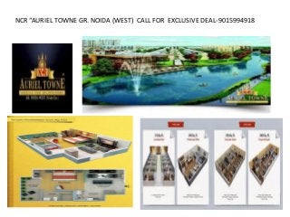 NCR “AURIEL TOWNE GR. NOIDA (WEST) CALL FOR EXCLUSIVE DEAL-9015994918
 