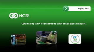 August, 2011




Optimizing ATM Transactions with Intelligent Deposit
 