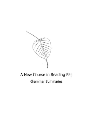 A New Course in Reading Pāḷi
Grammar Summaries
 