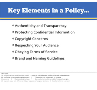 Key Elements in a Policy...
Authenticity and Transparency
Protecting Conﬁdential Information
Copyright Concerns
Respecting...