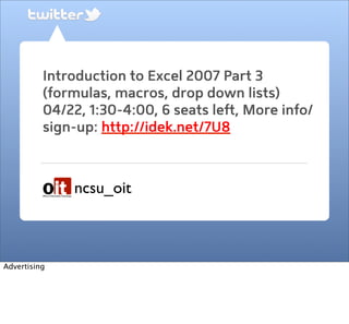 Introduction to Excel 2007 Part 3
(formulas, macros, drop down lists)
04/22, 1:30-4:00, 6 seats left, More info/
sign-up: ...