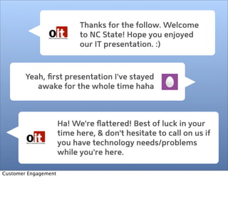 Thanks for the follow. Welcome
to NC State! Hope you enjoyed
our IT presentation. :)
Yeah, ﬁrst presentation I've stayed
a...