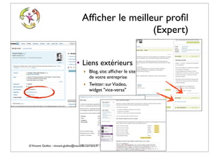 Afﬁcher le meilleur proﬁl
                                                          (Expert)


                                     • Liens extérieurs
                                          ‣ Blog, site: afﬁcher le site
                                            de votre entreprise
                                          ‣ Twitter: sur Viadeo,
                                            widget "vice-versa"




© Vincent Giolito - vincent.giolito@nouvelle-carriere.fr - Emmanuel Laignelet emmanuel.laignelet@gmail.com
 