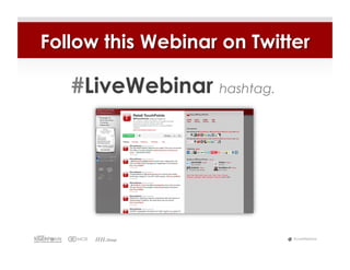 Follow this Webinar on Twitter

   #LiveWebinar hashtag.




                            #LiveWebinar
 