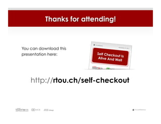 Thanks for attending!



You can download this
presentation here:




    http://rtou.ch/self-checkout


                                   #LiveWebinar
 