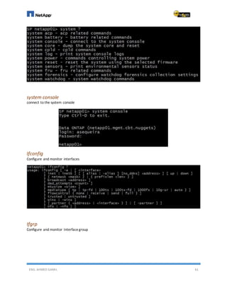ENG. AHMED GAMIL 61
system console
connect to the system console
Ifconfig
Configure and monitor interfaces
Ifgrp
Configure and monitor Interfacegroup
 