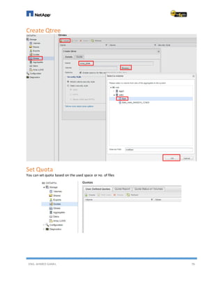 ENG. AHMED GAMIL 76
Create Qtree
Set Quota
You can set quota based on the used space or no. of files
 