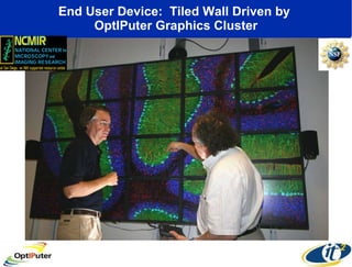 End User Device:  Tiled Wall Driven by  OptIPuter Graphics Cluster 