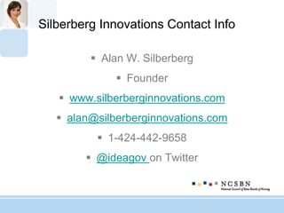Silberberg Innovations Contact Info
 Alan W. Silberberg
 Founder
 www.silberberginnovations.com
 alan@silberberginnovations.com
 1-424-442-9658
 @ideagov on Twitter
 