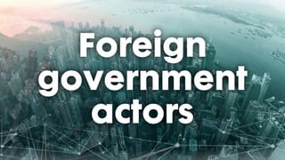 Foreign
government
actors
 