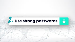 Use strong passwords
 