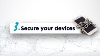 Secure your devices
 