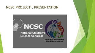 NCSC PROJECT , PRESENTATION
 