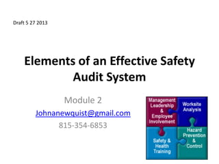Elements of an Effective Safety
Audit System
Module 2
Johnanewquist@gmail.com
815-354-6853
Draft 5 27 2013
 