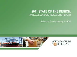 2011 STATE OF THE REGION:
ANNUAL ECONOMIC INDICATORS REPORT

        Richmond County January 11, 2012
 