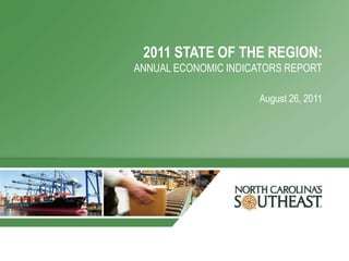 2011 STATE OF THE REGION:
ANNUAL ECONOMIC INDICATORS REPORT

                      August 26, 2011
 
