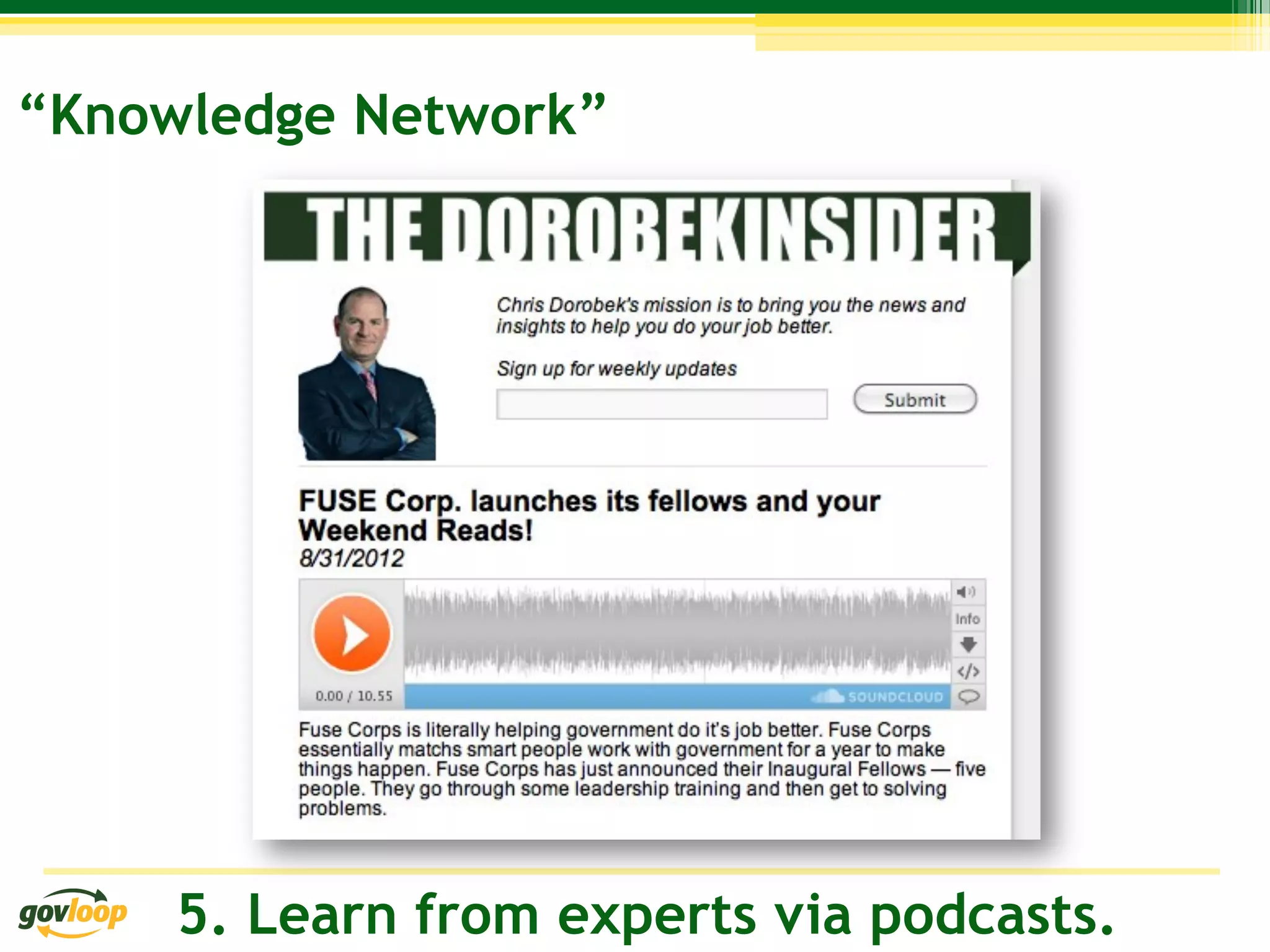 “Knowledge Network”




     5. Learn from experts via podcasts.
 