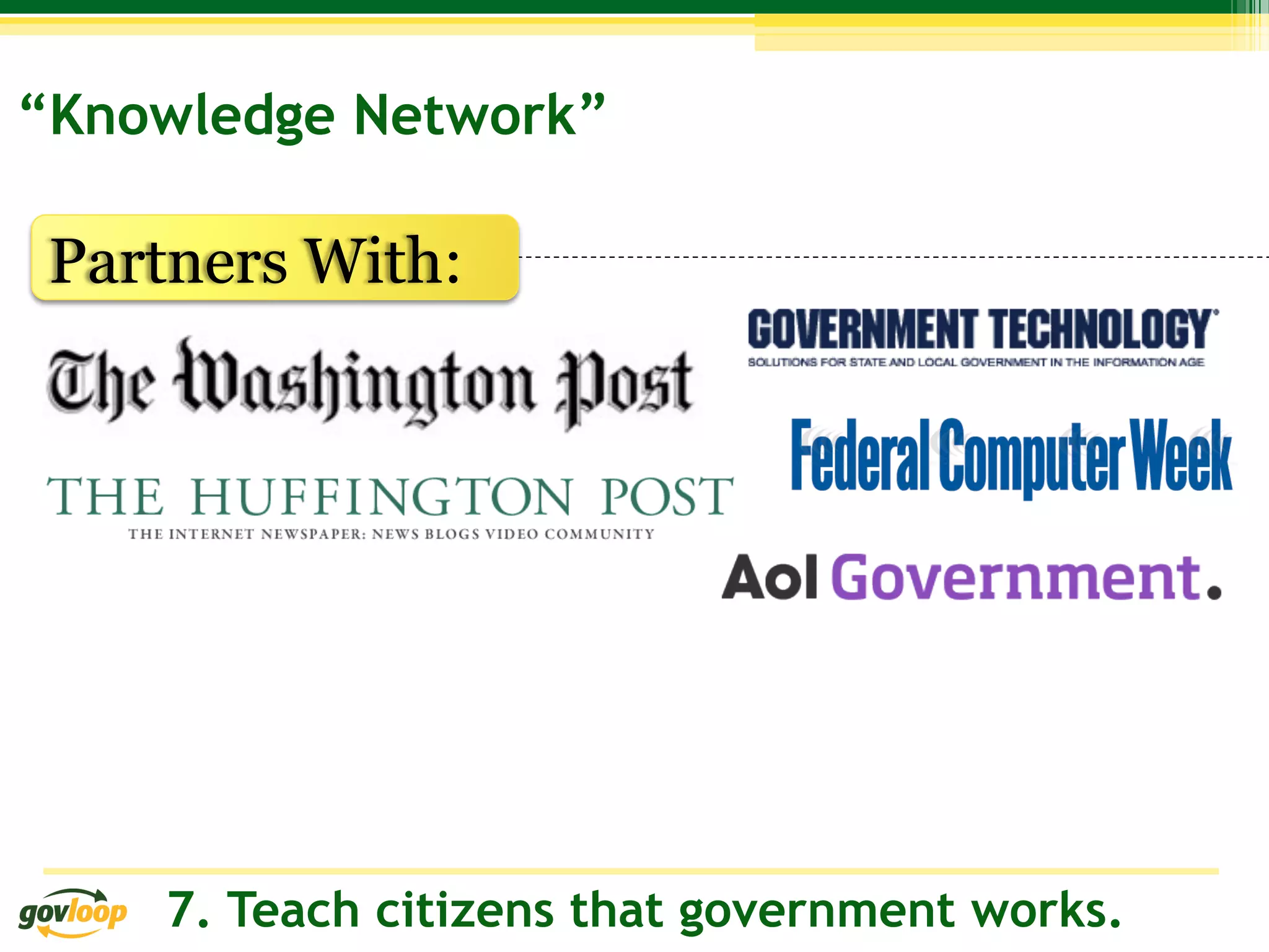 “Knowledge Network”

 Partners With:




    7. Teach citizens that government works.
 