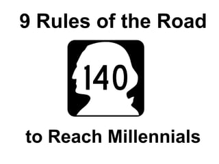 9 Rules of the Road




to Reach Millennials
 