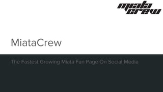 The Fastest Growing Miata Fan Page On Social Media
MiataCrew
 