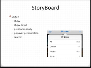 StoryBoard
0 Segue
- show
- show detail
- present modally
- popover presentation
- custom
 