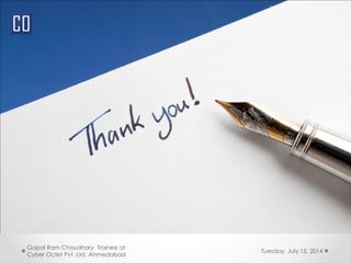 Tuesday, July 15, 2014
Gopal Ram Choudhary Trainee at
Cyber Octet Pvt. Ltd. Ahmedabad
 