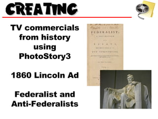 TV commercials from history using PhotoStory3 1860 Lincoln Ad Federalist and Anti-Federalists 