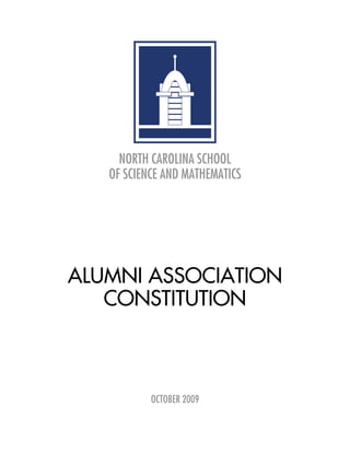 NORTH CAROLINA SCHOOL
   OF SCIENCE AND MATHEMATICS




ALUMNI ASSOCIATION
   CONSTITUTION



           OCTOBER 2009
 