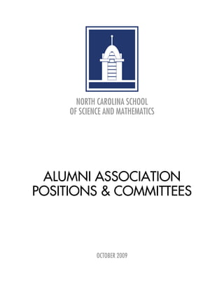 NORTH CAROLINA SCHOOL
     OF SCIENCE AND MATHEMATICS




 ALUMNI ASSOCIATION
POSITIONS & COMMITTEES



             OCTOBER 2009
 