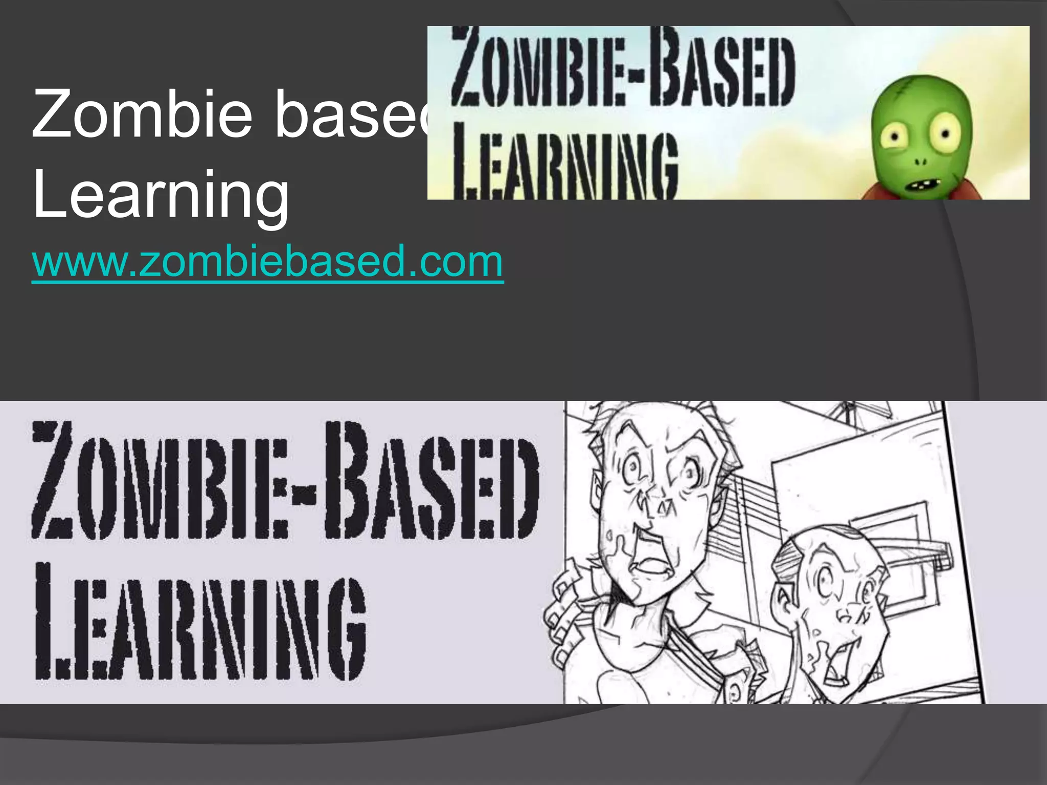 Zombie based
Learning
www.zombiebased.com