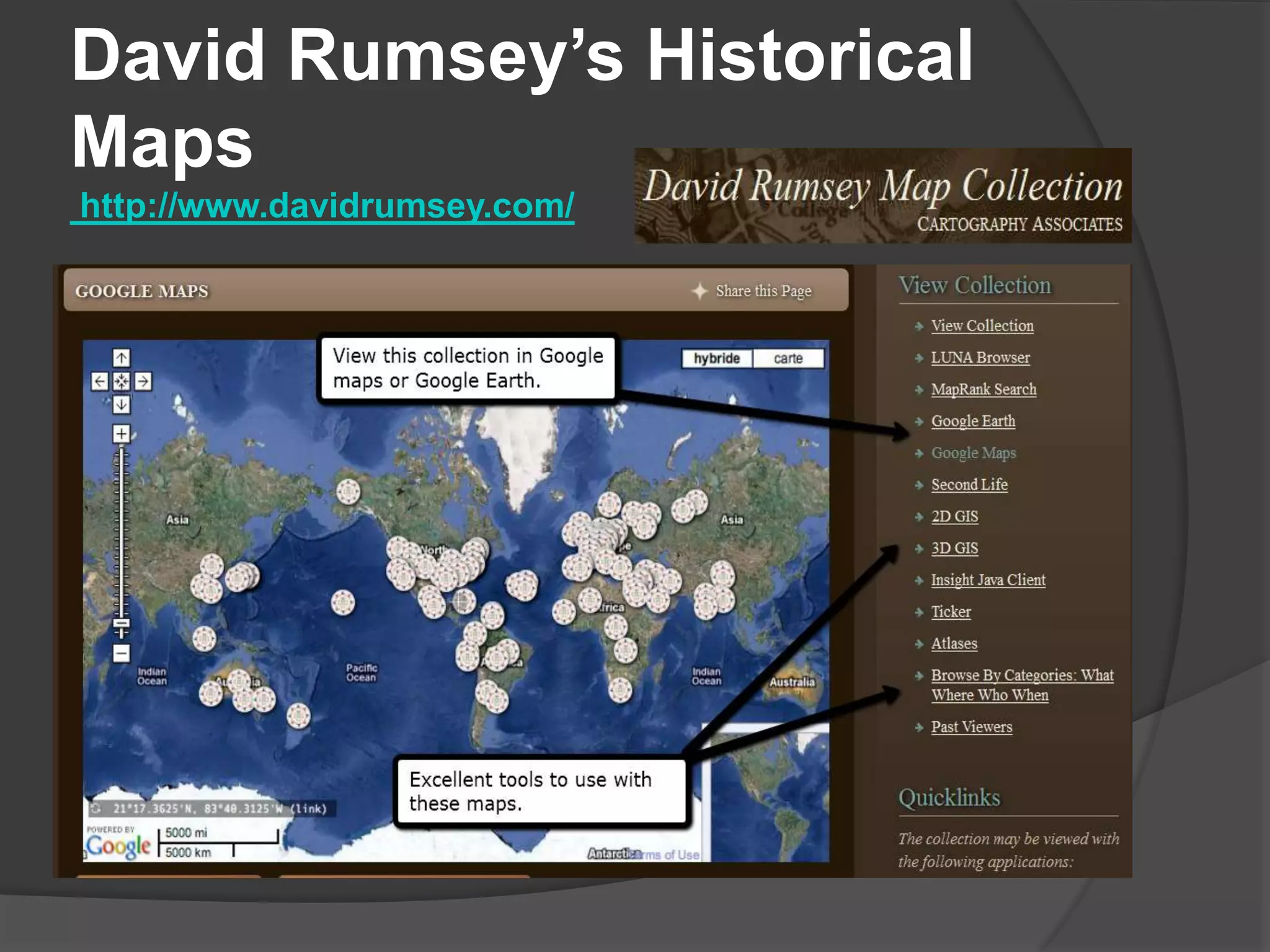 David Rumsey’s Historical
Maps
http://www.davidrumsey.com/