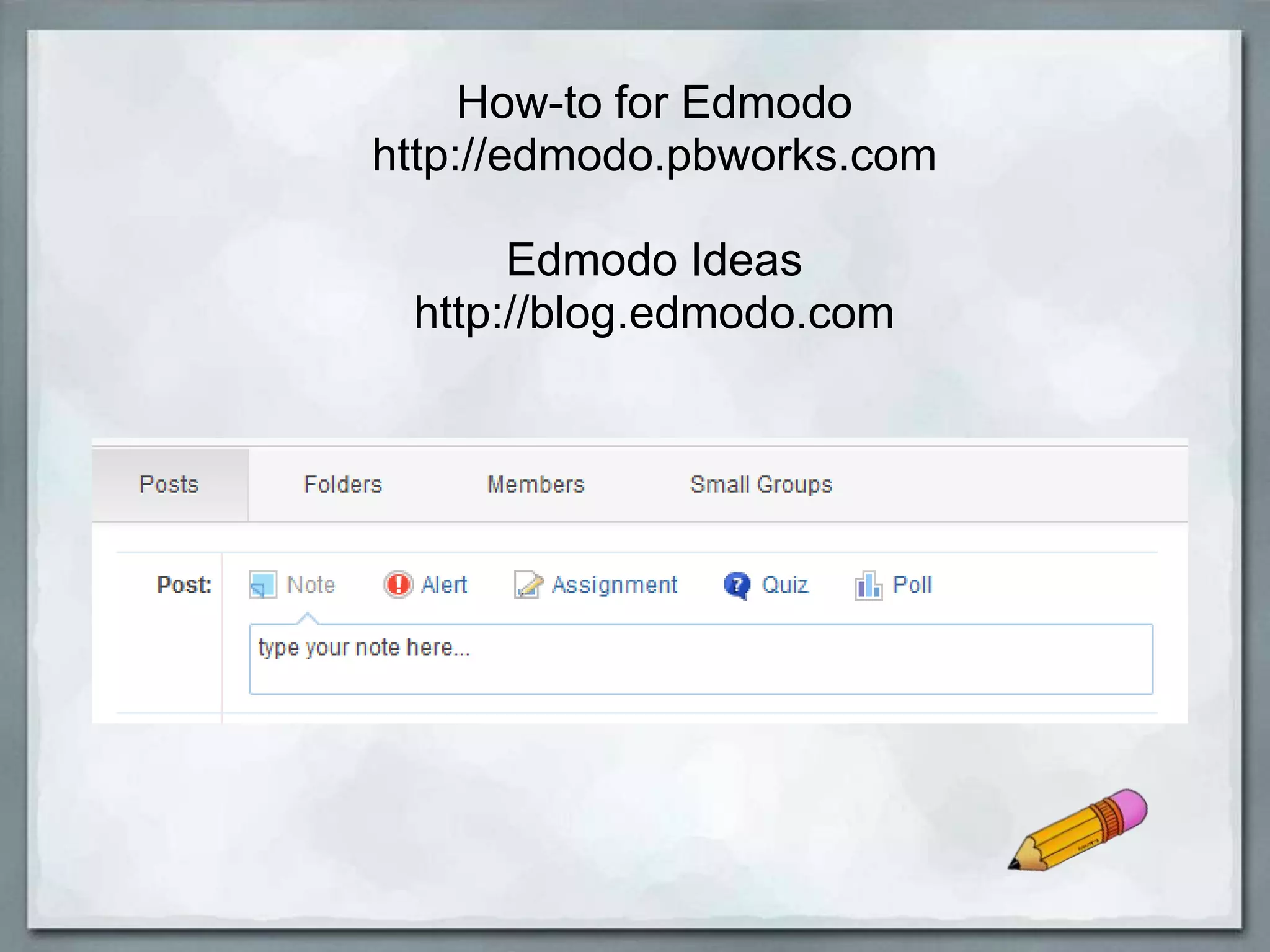 How-to for Edmodo
http://edmodo.pbworks.com
Edmodo Ideas
http://blog.edmodo.com

 
